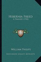 Hibernia Freed: A Tragedy 1147348715 Book Cover