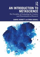 An Introduction to Metascience: The Discipline of Evaluating the Creation and Dissemination of Research 1032769068 Book Cover