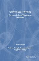 Crafty Game Writing: Secrets of Great Videogame Narrative 1032963247 Book Cover