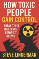How Toxic People Gain Control: Break Their Influence Before It Grows B0G58QPJ7M Book Cover