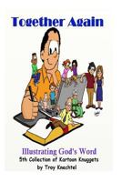 Together Again: Illustrating God's Word: 5th Collection of Kartoon Knuggets 1500256714 Book Cover