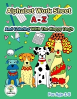 Alphabet Worksheet A-Z and Coloring With The Happy Dogs: Practice For Preschoolers Ages 1-5 Handwriting A-Z and Coloring 1694519082 Book Cover