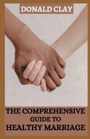 The Comprehensive Guide to Healthy Marriage: An Essential Guide to Cultivating a Flourishing and Healthy Marriage for Long Lasting Happiness B0CNS7BQ1J Book Cover