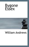 Bygone Essex, ([County history reprints]) 1241119023 Book Cover