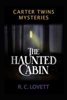 Carter Twin Mysteries: The Haunted Cabin B0BM4485Q9 Book Cover