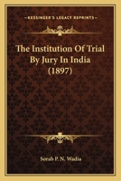 The Institution of Trial by Jury in India 1021643505 Book Cover