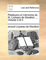 Plaidoyers Et Memoires de M. Loyseau de Maulon. ... Volume 3 of 3 114068230X Book Cover