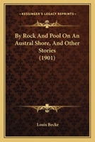 By Rock and Pool on an Austral Shore, and Other Stories 1517540119 Book Cover