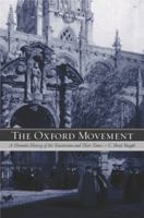 The Oxford Movement: A Thematic History of the Tractarians and Their Times 0271023945 Book Cover