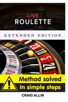 Live Roulette Method Solved In Simple Steps Extended Editon 0464623693 Book Cover