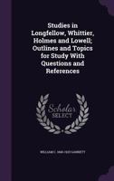 Studies in Longfellow, Whittier, Holmes and Lowell; Outlines and Topics for Study With Questions and References 1104473062 Book Cover