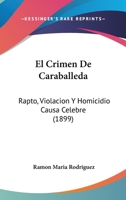El Crimen De Caraballeda: Rapto, Violacion Y Homicidio Causa Celebre (1899) 1160876355 Book Cover