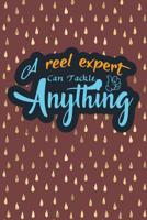 A Reel Expert Can Tackle Anything: Fishing Logbook For Anglers 1080983430 Book Cover