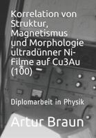 Korrelation Von Struktur, Magnetismus Und Morphologie Ultradünner Ni-Filme Auf Cu3au(100): Diplomarbeit in Physik 1795326026 Book Cover