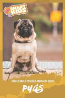 Unbelievable Pictures and Facts About Pugs 1081081856 Book Cover