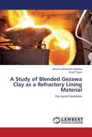 A Study of Blended Gezawa Clay as a Refractory Lining Material: For Local Foundries 3659362727 Book Cover