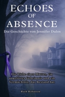 Echoes of Absence: Die Geschichte von Jennifer Dulos: Die Liebe einer Mutter, ein ungelöstes Geheimnis und ein Vermächtnis, das Bestand hat (German Edition) B0FGWLL49H Book Cover