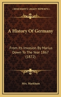 A History Of Germany: From Its Invasion By Marius Down To The Year 1867 1164531867 Book Cover