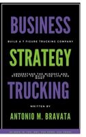 Business, Strategy, Trucking: Understand the mindset and strategy to build the life you want 1387727109 Book Cover