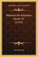 Histoire Du Seizieme Siecle V3 (1734) 1104764156 Book Cover