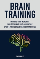 Brain Training: Improve Your Memories, Your Focus And Self-Confidence. Update Your Concentration Capabilities. 0009782273 Book Cover