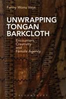 Unwrapping Tongan Barkcloth: Encounters, Creativity and Female Agency 1474283322 Book Cover