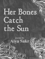 Her Bones Catch the Sun 1640920137 Book Cover