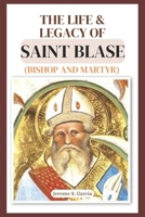 The Life and Legacy of Saint Blase (Bishop and Martyr) B0DT63FGY6 Book Cover