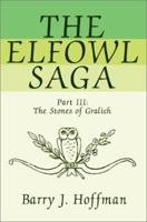 The Elfowl Saga: Part III: The Stones of Gralich 0595253695 Book Cover