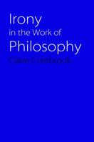 Irony in the Work of Philosophy 0803222300 Book Cover