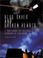 Blue Skies and Broken Hearts: A Tour Across the Political Geography of Star Wars 1859846726 Book Cover