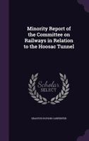 Minority Report of the Committee on Railways in Relation to the Hoosac Tunnel 1377314502 Book Cover