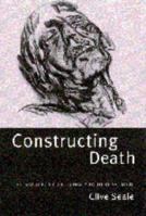 Constructing Death: The Sociology of Dying and Bereavement 0521595096 Book Cover