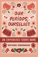 Our Periods, Ourselves: An Empowered Teen's Guide B0GL7GLVDT Book Cover