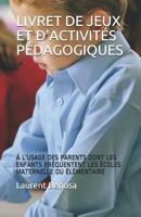 Livret de Jeux Et d'Activités Pédagogiques: Á l'Usage Des Parents Dont Les Enfants Fréquentent Les Écoles Maternelle Ou Élémentaire 1790372194 Book Cover