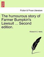 The humourous story of Farmer Bumpkin's Lawsuit ... Second edition. 1241208972 Book Cover