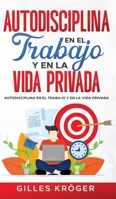 Autodisciplina En El Trabajo Y En La Vida Privada (Spanish Edition) 1304868060 Book Cover