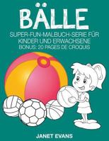 Balle: Super-Fun-Malbuch-Serie Fur Kinder Und Erwachsene (Bonus: 20 Skizze Seiten) 1680324381 Book Cover