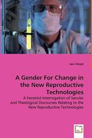 A Gender for Change in the New Reproductivetechnologies 3639051041 Book Cover