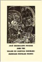 Jose Guadalupe Posada and the Taller de Grafica Popular: Mexican Popular Prints: Published on the Occasion of the Exhibition at the Stanford University Libraries, November 1, 2002-March 15, 2003 091122131X Book Cover