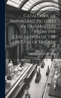 Catalogue of Important Pictures by old Masters From the Collection of the Late Earl of Dudley 1021928992 Book Cover