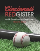Cincinnati Redgister: An All-Time Cincinnati Reds Roster B0DSTXYQSP Book Cover