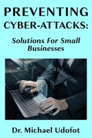 Preventing Cyber-Attacks: Solutions for Small Businesses B0941W9WG6 Book Cover