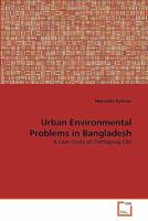 Urban Environmental Problems in Bangladesh: A Case Study of Chittagong City 3639344154 Book Cover