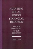 Auditing Local Union Financial Records: A Guide for Local Union Trustees (I L R Bulletin) 0965948633 Book Cover