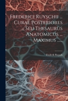 Frederici Ruyschii ... Curae Posteriores Seu Thesaurus Anatomicus ... Maximus ...... 1021595438 Book Cover