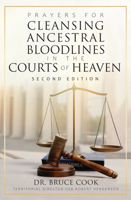Prayers for Cleansing Ancestral Bloodlines in the Courts of Heaven: 2nd Edition 1939944538 Book Cover