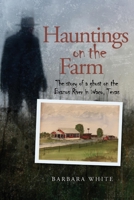 Hauntings on the Farm: The story of a ghost on the Brazos River in Waco, Texas 057865590X Book Cover