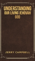 Understanding Our Living Jehovah God 1645752585 Book Cover