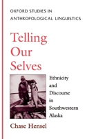 Telling Our Selves: Ethnicity and Discourse in Southwestern Alaska (Oxford Studies in Anthropological Linguistics ; 5) 0195094778 Book Cover
